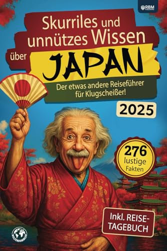 Skurriles und unnützes Wissen über Japan: Der etwas andere Japan Reiseführer für Klugscheißer mit 276 lustigen und absurden Fakten I inkl. Reisetagebuch I Lustiges Japan Geschenk