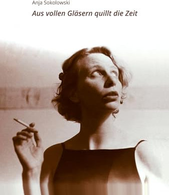 Aus vollen Gläsern quillt die Zeit: Lieder, Gedichte, Prosa, Skizzen
