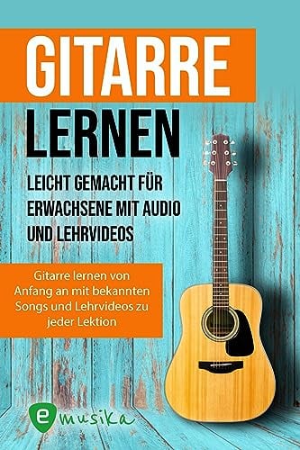 Gitarre lernen für Anfänger und Wiedereinsteiger: Gitarrenbuch für Erwachsene mit QR-Codes zu Videos, Songs und Live Kursen: Gitarrenbuch für ... zu Videos, über 15 Songs und Live Kursen