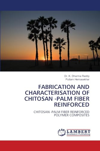 FABRICATION AND CHARACTERISATION OF CHITOSAN -PALM FIBER REINFORCED: CHITOSAN -PALM FIBER REINFORCED POLYMER COMPOSITES