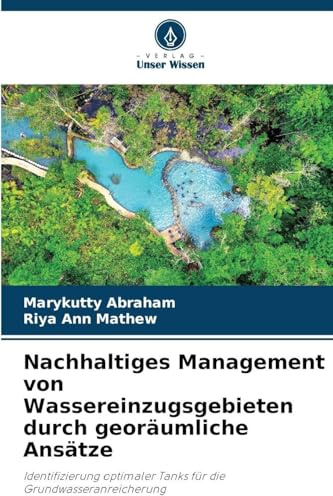 Nachhaltiges Management von Wassereinzugsgebieten durch georäumliche Ansätze: Identifizierung optimaler Tanks für die Grundwasseranreicherung