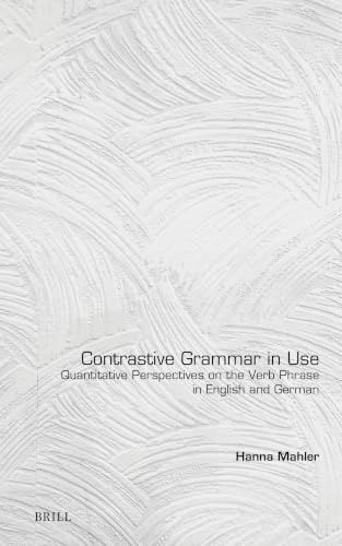 Contrastive Grammar in Use: Quantitative Perspectives on the Verb Phrase in English and German (Language and Computers, 86)