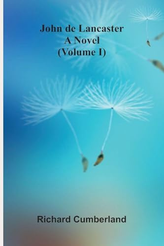 John De Lancaster: A Novel (Volume I)