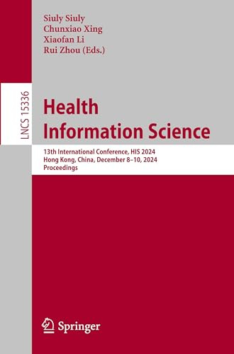 Health Information Science: 13th International Conference, HIS 2024, Hong Kong, China, December 8–10, 2024, Proceedings (Lecture Notes in Computer Science, Band 15336)