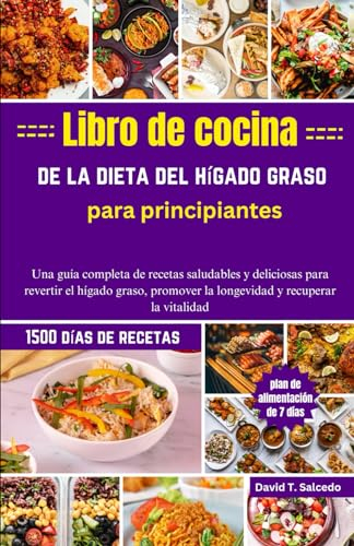 Libro de cocina de la dieta del hígado graso para principiantes: Una guía completa de recetas saludables y deliciosas para revertir el hígado graso, promover la longevidad y recuperar la vitalidad