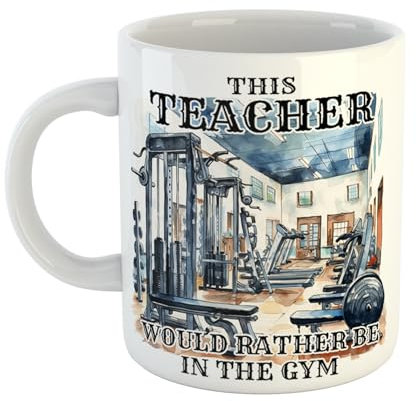 This Teacher Would Rather Be in The Gym Mug Gift for Weight Lifter Fitness, Dad Mum 11 oz Ceramic Mug, Secret Santa