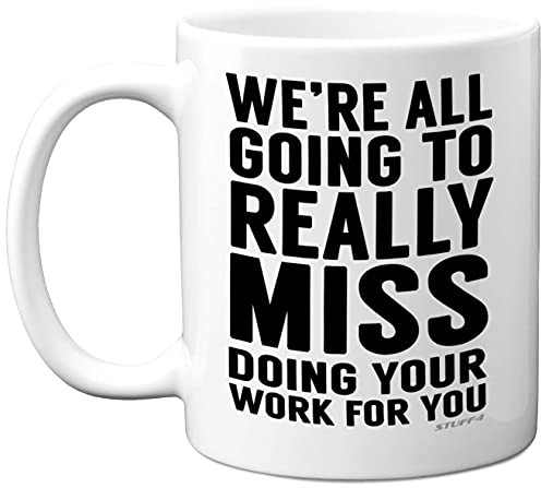 Stuff4 We're All Going to Really Miss Doing Your Work for You Coffee Mug | 11oz Ceramic Mugs Dishwasher Safe, New Job Gifts, Good Luck Leaving Presents