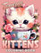 Teacup Kittens Coloring Book: Wonderful Coloring Pages With Fascinating Illustrations Such As Kitty Cats, Flowers And More For Stress Relief & Relaxation