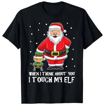 When I Think About You I Touch My Elf Shirt Funny Chirtsmas T-Shirt