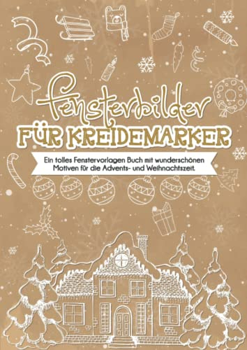 Fensterbilder für Kreidemarker Weihnachten Advent und Winter: XL Fenstervorlagen für Kinder und Erwachsene - Festlich Kreative Fensterdeko zum Bemalen mit dem abwischbaren Kreidestift!