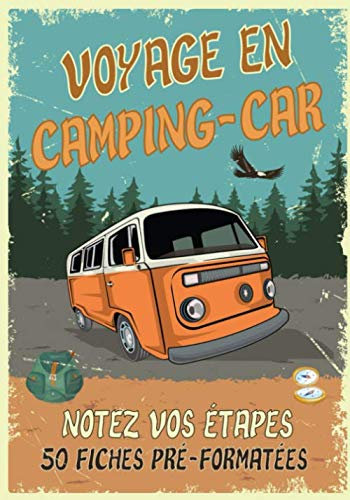 Voyage en camping-car: Carnet de voyage en camping-car | Votre journal de bord pour noter vos itinéraires, étapes et toutes les informations ... voyage avec 50 fiches pré-formatées à remplir