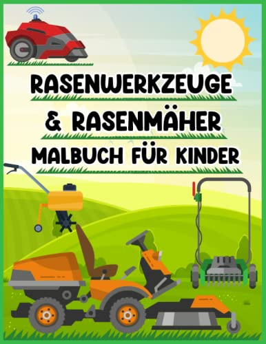 Rasenwerkzeuge und Rasenmäher Malbuch für Kinder: Mäher-Gang, Landschaftsbau-Fahrzeuge, mähende Ausrüstung