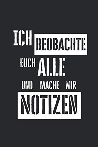 Ich beobachte euch alle und mache mir Notiizen - Lustiges Notizbuch A5 100 gepunktete Seiten - Tagebuch - Journal – Planer - Reiseplaner - Skizzenbuch ... – Büro – Arbeitskollegen – Chef – Sprüche