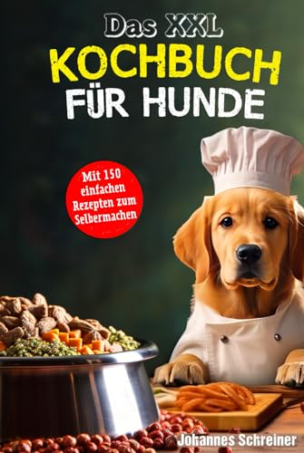 Das XXL Kochbuch für Hunde: Das XXL Kochbuch für Hunde