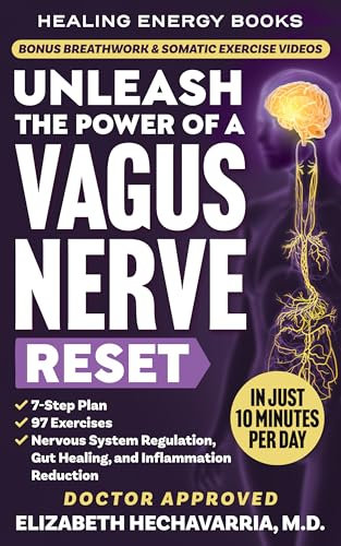 Unleash the Power of a Vagus Nerve Reset: A Simple 7-Step Plan with 97 Somatic Exercises for Nervous System Regulation, Gut Healing, and Inflammation Reduction (Healing Energy Books) (English Edition)