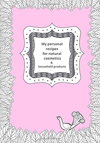 My personal recipes for natural cosmetics and household products: Diary to write & record your 100 favorite natural recipes DIY | Recipe sheets to be ... for Women | Natural Make up lovers | Xmas