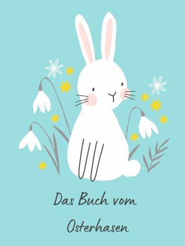 Das Notizbuch vom Osterhase : mit Steckbriefen der Kinder (vorbefüllt) sowie Wunschzetteln und Briefen an den Osterhasen zum Heraustrennen (Das Buch vom Osterhase)