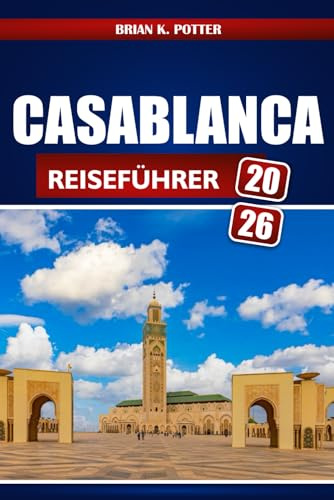 Casablanca Reiseführer 2026: Entdecken Sie Touristenattraktionen, versteckte Juwelen und authentische Erlebnisse für ein unvergessliches Abenteuer in Marokkos legendärer Stadt