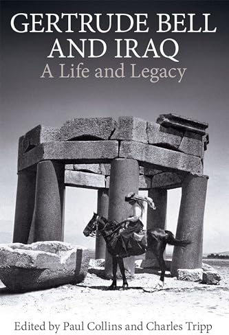 Gertrude Bell and Iraq: A life and legacy (Proceedings of the British Academy: Themed volumes of essays in the humanities and social sciences, 205)