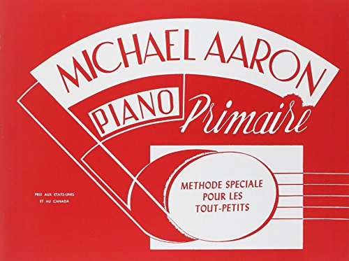 Michael Aaron Piano Course: Primer (French Language Edition): MéThode SpéCiale Pour Les Tout-Petits
