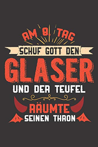 Am 8. Tag Schuf Gott Den Glaser Und Der Teufel Räumte Seinen Thron: DIN A5 6x9 Notizbuch I Notizheft I Notizblock I 120 Seiten I Punkteraster I Geschenk I Geschenkidee