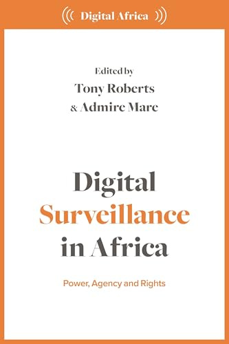 Digital Surveillance in Africa: Power, Agency, and Rights (Digital Africa)