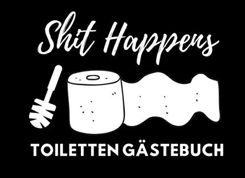 SHIT HAPPENS TOILETTEN GÄSTEBUCH: KLO-GÄSTEBUCH zum Ausfüllen | Lustiges Klobuch für Gäste | Geschenkidee zur Einweihung und Einzug| Erste Wohnung | Gastgeschenk für Freunde | Eintragbuch