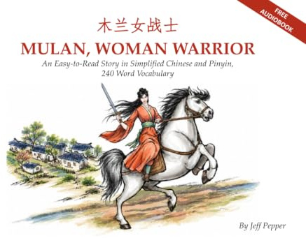 Mulan, Woman Warrior: An Easy-to-Read Story in Simplified Chinese and Pinyin, 240 Word Vocabulary: An Easy-To-Read Story in Simplified Chinese and Pinyin, 240 Word Vocabulary Level