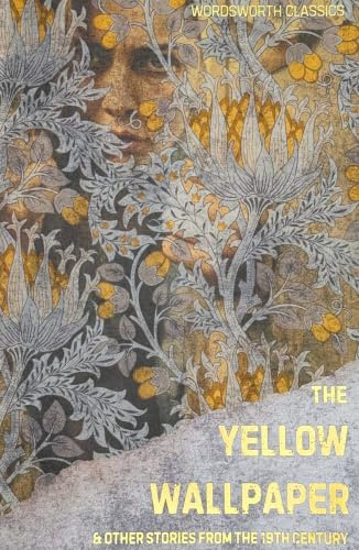 The Yellow Wallpaper and Other Stories from the 19th Century (Wordsworth Classics)