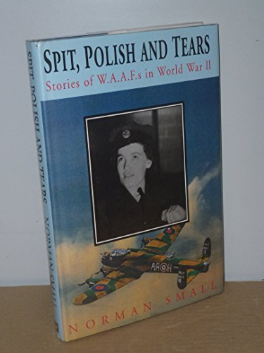Spit, Polish and Tears: Stories of WAAFs in World War II