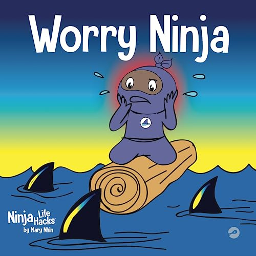 Worry Ninja: A Children's Book About Managing Your Worries and Anxiety: 34 (Ninja Life Hacks)