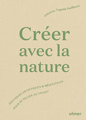 Créer avec la nature: Pratiques artistiques et méditatives pour se connecter au vivant