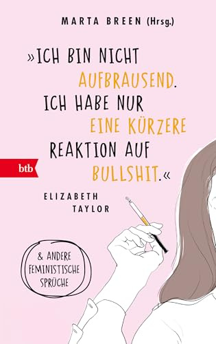 »Ich bin nicht aufbrausend. Ich habe nur eine kürzere Reaktion auf Bullshit.« Elizabeth Taylor: Und andere feministische Sprüche