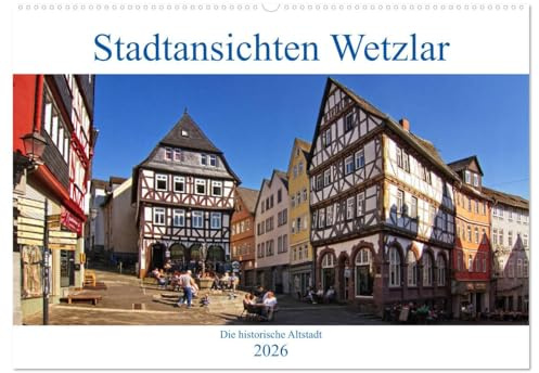 Stadtansichten Wetzlar, die historische Altstadt (Wandkalender 2026 DIN A2 quer), CALVENDO Monatskalender: Die Altstadt von Wetzlar hat zahlreiche Plätze und Anlagen zu bieten. (CALVENDO Orte)