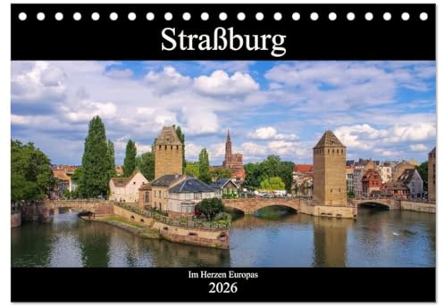 Straßburg - Im Herzen Europas (Tischkalender 2026 DIN A5 quer), CALVENDO Monatskalender: Fotografischer Streifzug durch die Hauptstadt des Elsass' (CALVENDO Orte)