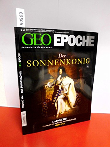 GEO Epoche 42/2010: Der Sonnenkönig Ludwig XIV. Frankreichs Aufstieg zur Weltmacht 1638-1715
