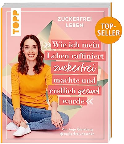Zuckerfrei leben. Wie ich mein Leben raffiniert zuckerfrei machte und endlich gesund wurde.: Von Anja aka @zuckerfrei_naschen.