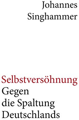 Selbstversöhnung – Gegen die Spaltung Deutschlands