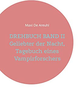 DREHBUCH BAND II Geliebter der Nacht, Tagebuch eines Vampirforschers