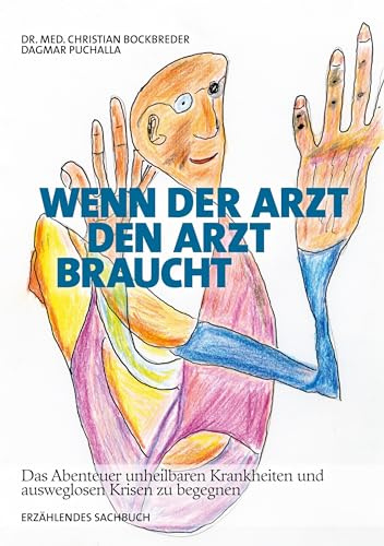 Wenn der Arzt den Arzt braucht: Das Abenteuer unheilbaren Krankheiten und ausweglosen Krisen zu begegnen