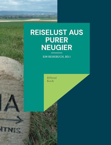 Reiselust aus purer Neugier: Ein Reisebuch, Bd.1 (Reisebücher)