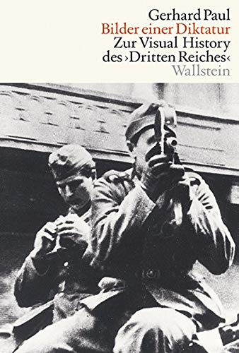 Bilder einer Diktatur: Zur Visual History des Dritten Reiches (Visual History. Bilder und Bildpraxen in der Geschichte)