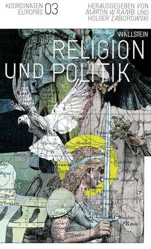 Religion und Politik: Oder: Was Europa zusammenhält (Koordinaten Europas)