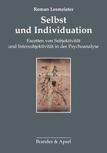 Selbst und Individuation: Facetten von Subjektivität und Intersubjektivität in der Psychoanalyse