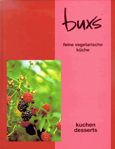 Buxs feine vegetarische Küche, Kuchen, Desserts