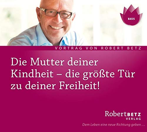 Die Mutter Deiner Kindheit - Vortrag: Die grösste Tür zu deiner Freiheit!