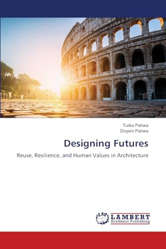 Designing Futures: Reuse, Resilience, and Human Values in Architecture