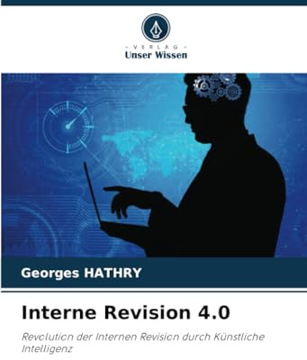 Interne Revision 4.0: Revolution der Internen Revision durch Künstliche Intelligenz