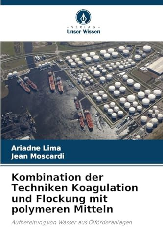 Kombination der Techniken Koagulation und Flockung mit polymeren Mitteln: Aufbereitung von Wasser aus Ölförderanlagen