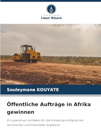 Öffentliche Aufträge in Afrika gewinnen: Ein operativer Leitfaden für die Erstellung erfolgreicher technischer und finanzieller Angebote